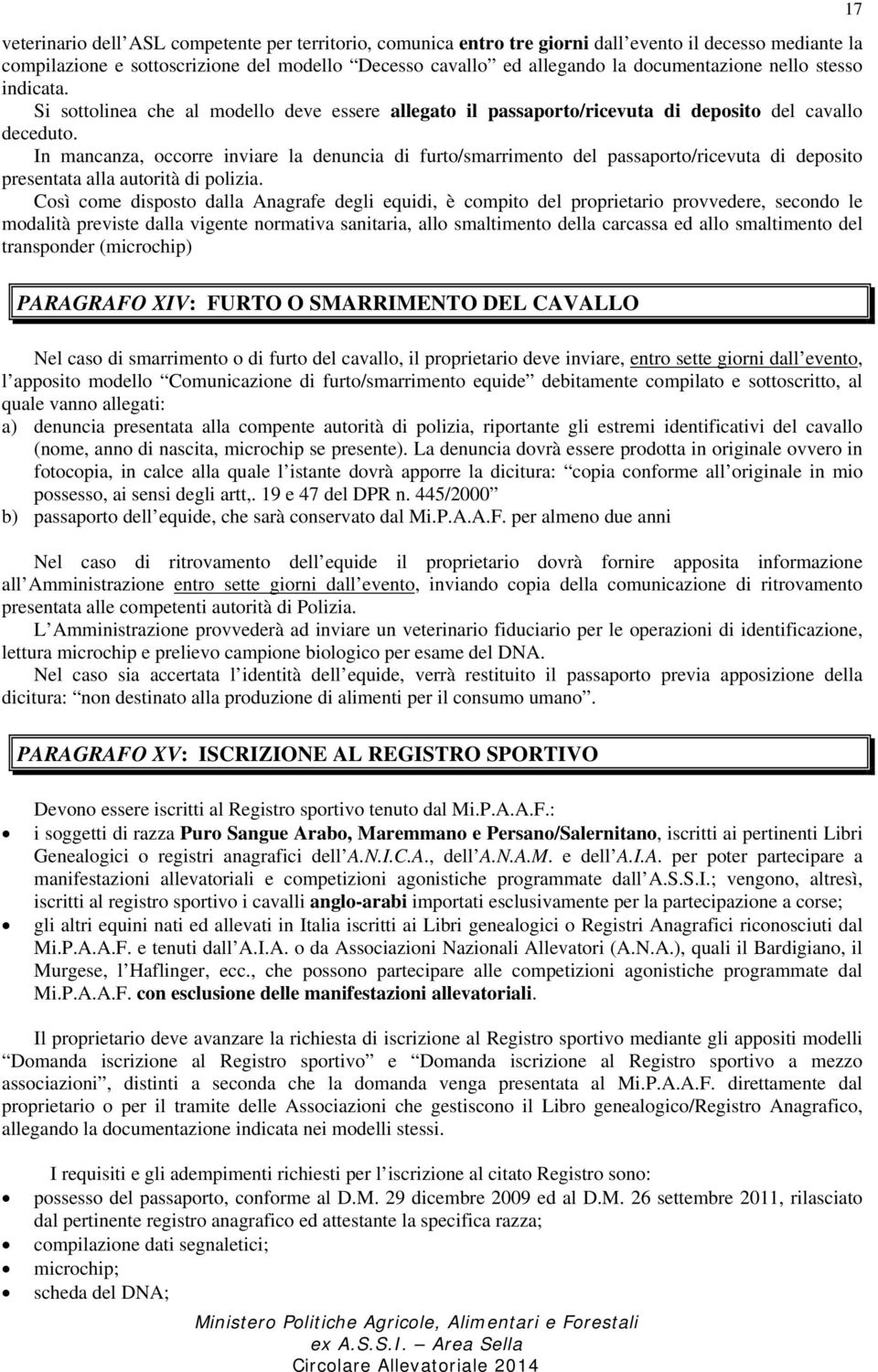 In mancanza, occorre inviare la denuncia di furto/smarrimento del passaporto/ricevuta di deposito presentata alla autorità di polizia.