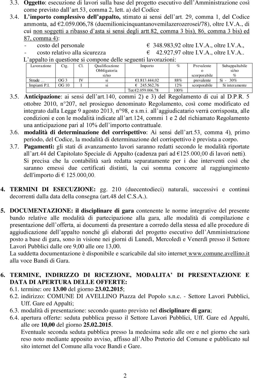 , di cui non soggetti a ribasso d asta si sensi degli artt.82, comma 3 bis), 86, comma 3 bis) ed 87, comma 4): - costo del personale 348.983,92 oltre I.V.A., oltre I.V.A., - costo relativo alla sicurezza 42.