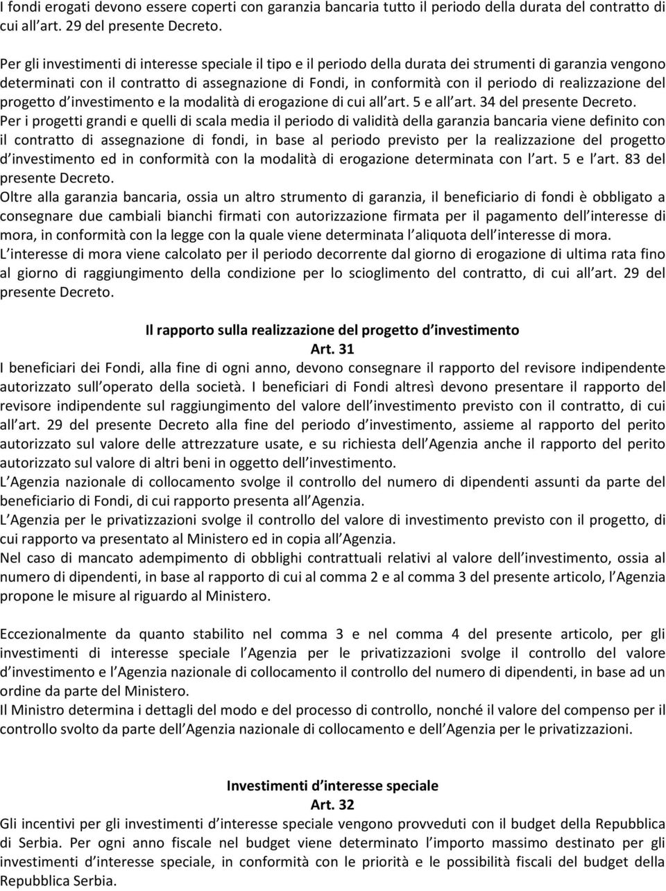 realizzazione del progetto d investimento e la modalità di erogazione di cui all art. 5 e all art. 34 del presente Decreto.