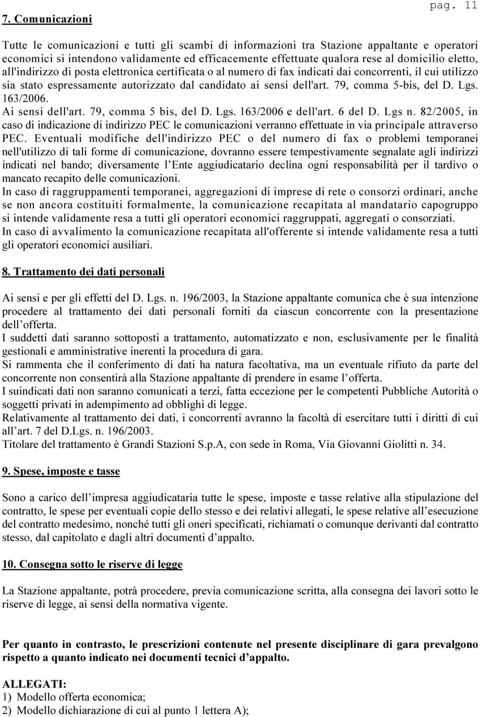 all'indirizzo di posta elettronica certificata o al numero di fax indicati dai concorrenti, il cui utilizzo sia stato espressamente autorizzato dal candidato ai sensi dell'art. 79, comma 5-bis, del D.