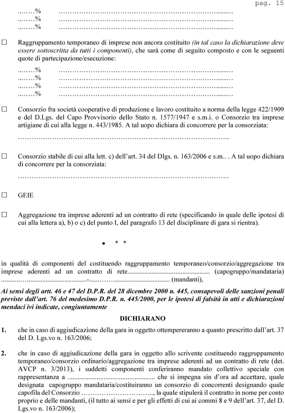 di partecipazione/esecuzione:.. %.. %.. %.. %............ Consorzio fra società cooperative di produzione e lavoro costituito a norma della legge 422/1909 e del D.Lgs.