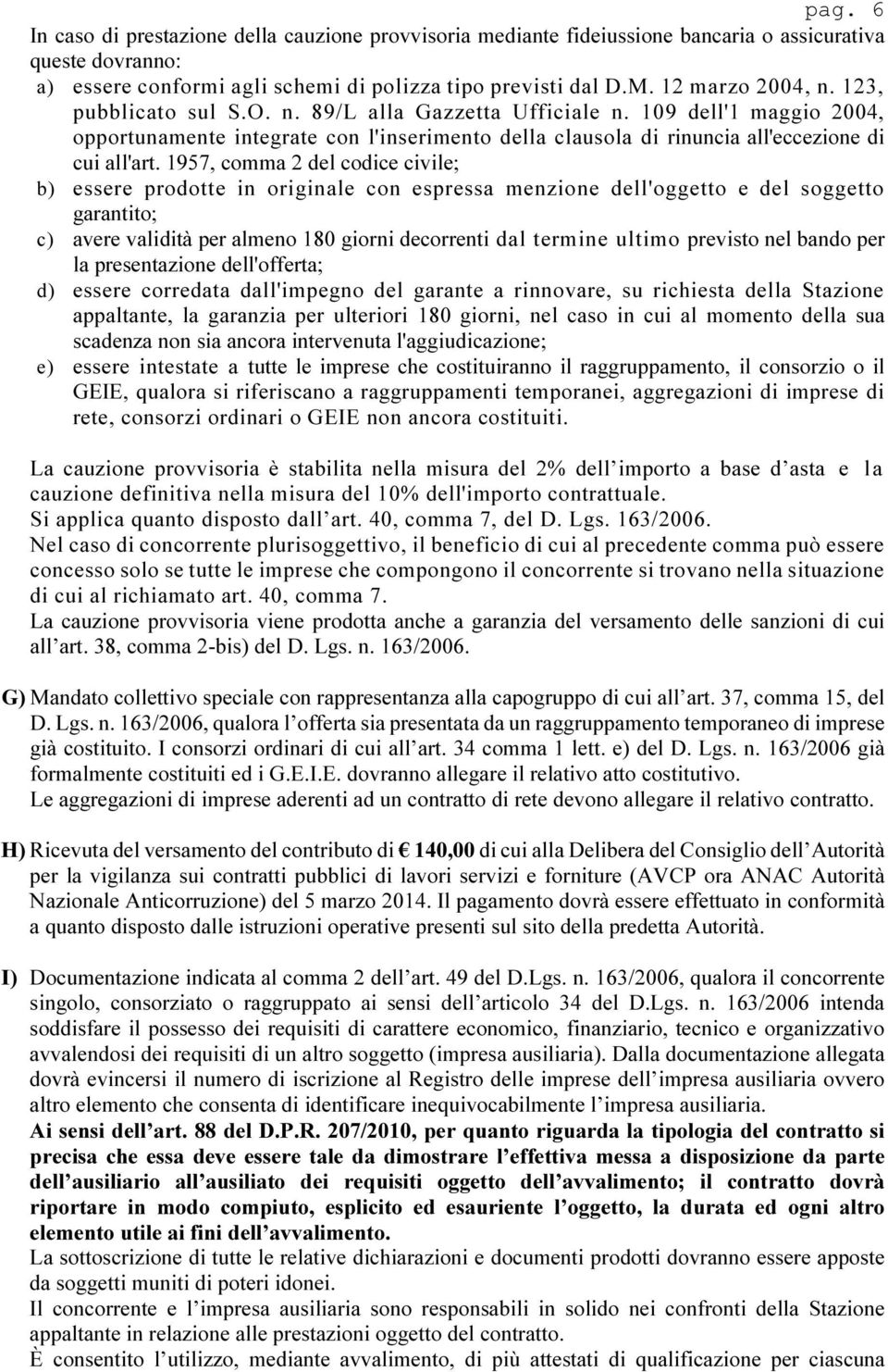 109 dell'1 maggio 2004, opportunamente integrate con l'inserimento della clausola di rinuncia all'eccezione di cui all'art.