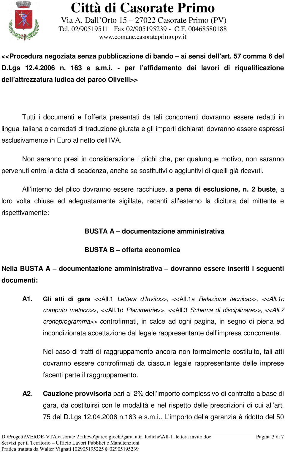 azione di bando ai sensi dell art. 57 comma 6 del D.Lgs 12.4.2006 n. 163 e s.m.i. - per l affidamento dei lavori di riqualificazione dell attrezzatura ludica del parco Olivelli>> Tutti i documenti e