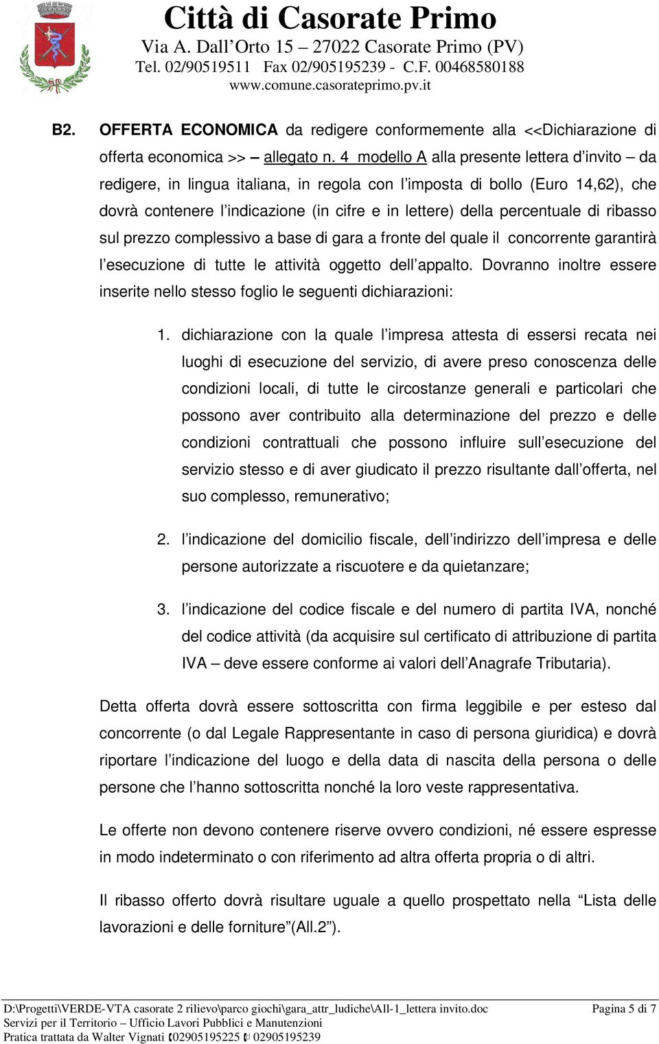 di ribasso sul prezzo complessivo a base di gara a fronte del quale il concorrente garantirà l esecuzione di tutte le attività oggetto dell appalto.