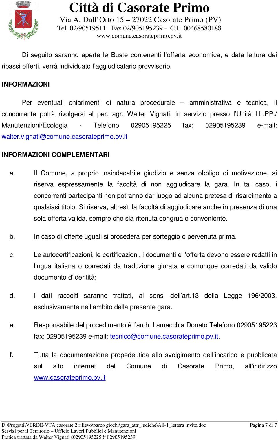 / Manutenzioni/Ecologia - Telefono 02905195225 fax: 02905195239 e-mail: walter.vignati@comune.casorateprimo.pv.it INFORMAZIONI COMPLEMENTARI a.