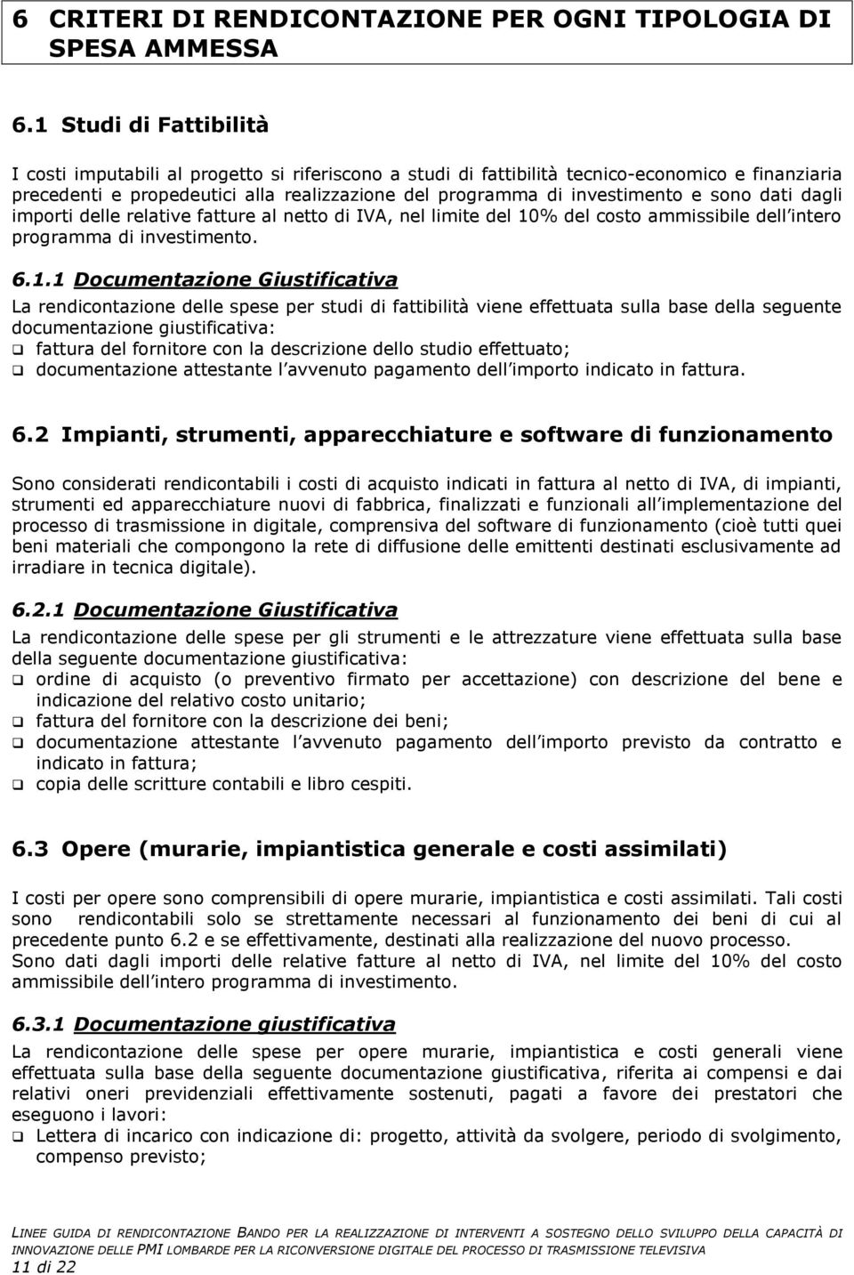 e sono dati dagli importi delle relative fatture al netto di IVA, nel limite del 10