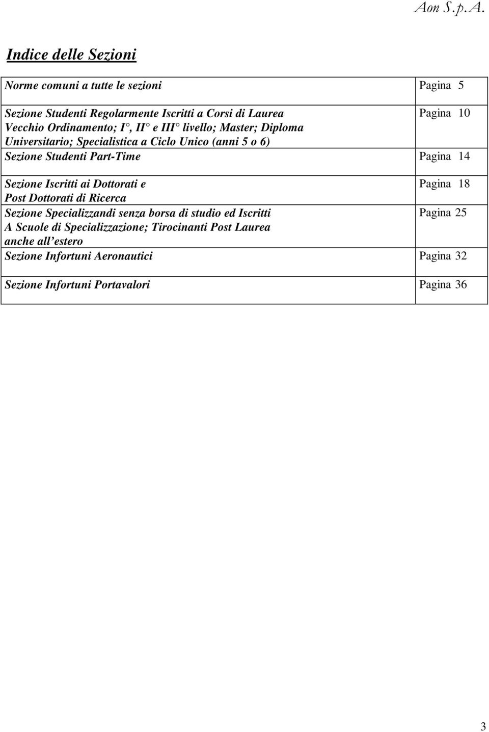 Norme comuni a tutte le sezioni Pagina 5 Sezione Studenti Regolarmente Iscritti a Corsi di Laurea Pagina 10 Vecchio Ordinamento; I, II e III