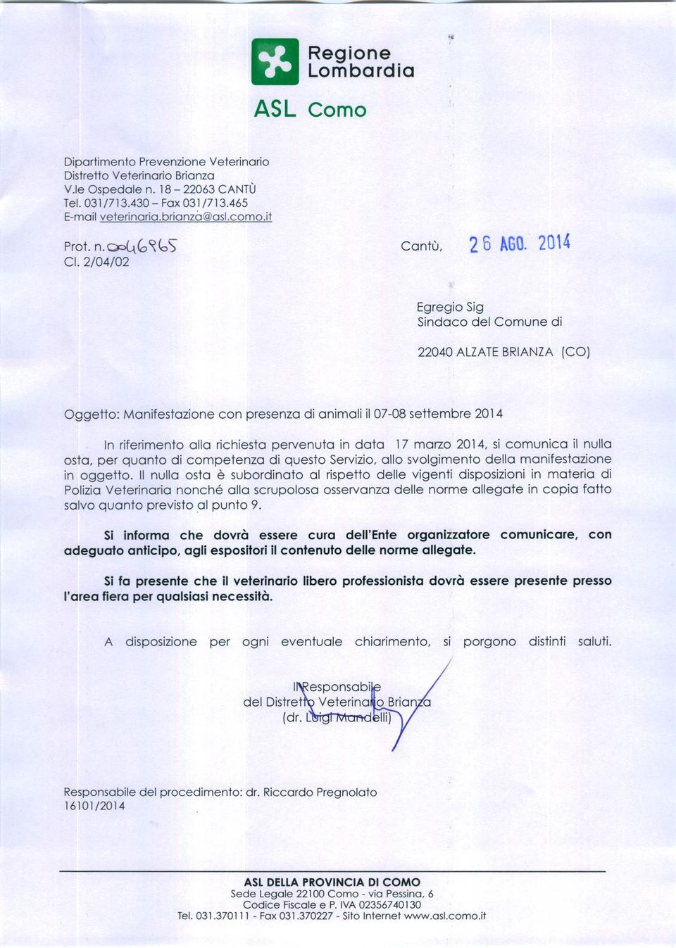 ' 20'4 Egregio Sig Sindaco del Comune di 22040 ALZATE BRIANZA (CO) Oggetto: Manifestazione con presenza di animali il 07-08 settembre 2014 In riferimento alla richiesta pervenuta in data 17 marzo