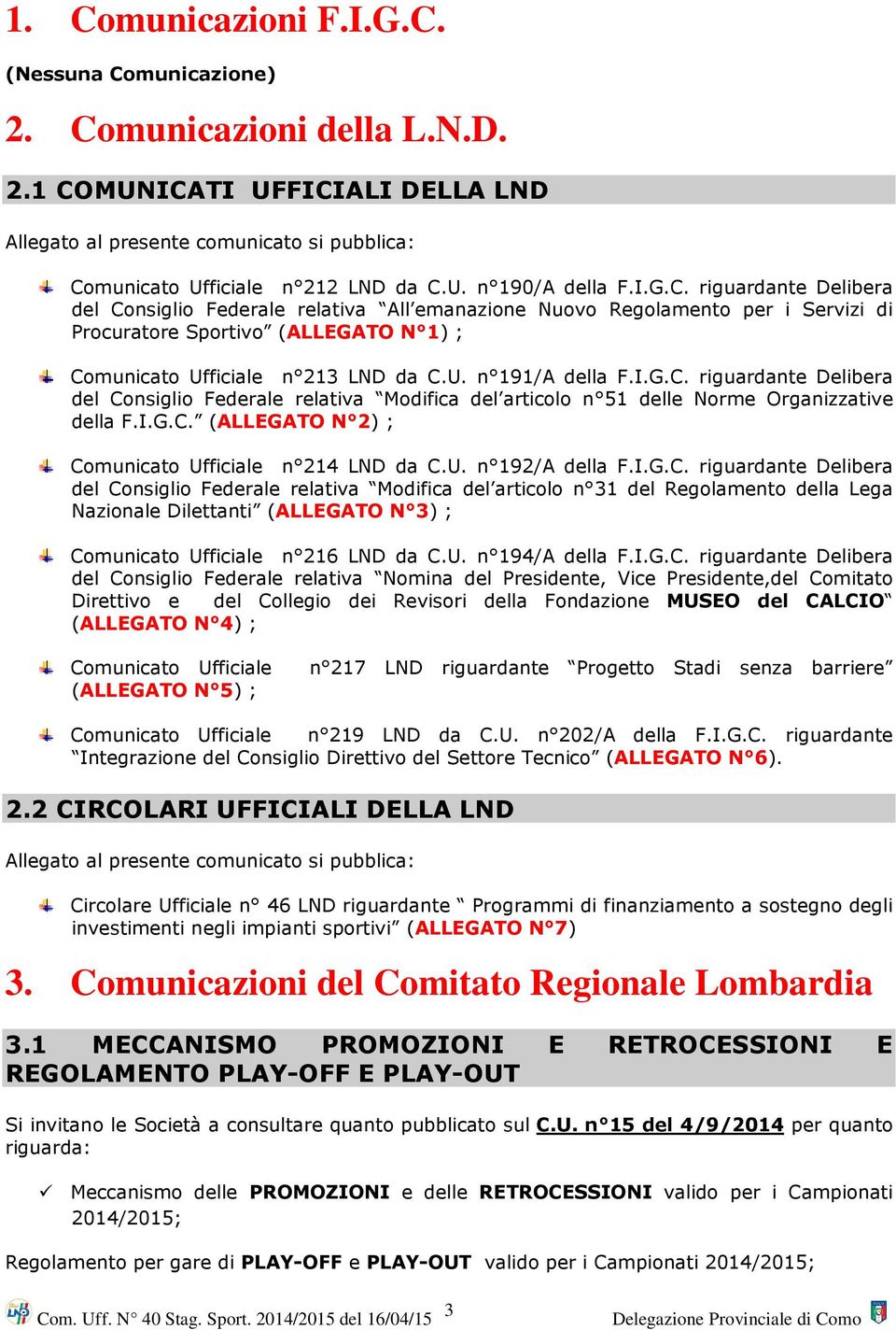 I.G.C. riguardante Delibera del Consiglio Federale relativa Modifica del articolo n 51 delle Norme Organizzative della F.I.G.C. (ALLEGATO N 2) ; Comunicato Ufficiale n 214 LND da C.U. n 192/A della F.