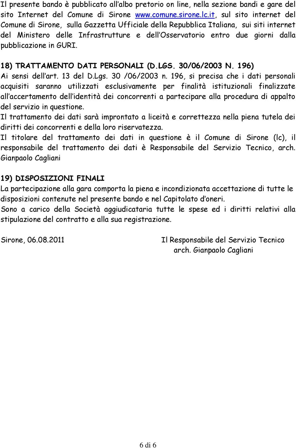 pubblicazione in GURI. 18) TRATTAMENTO DATI PERSONALI (D.LGS. 30/06/2003 N. 196) Ai sensi dell art. 13 del D.Lgs. 30 /06/2003 n.