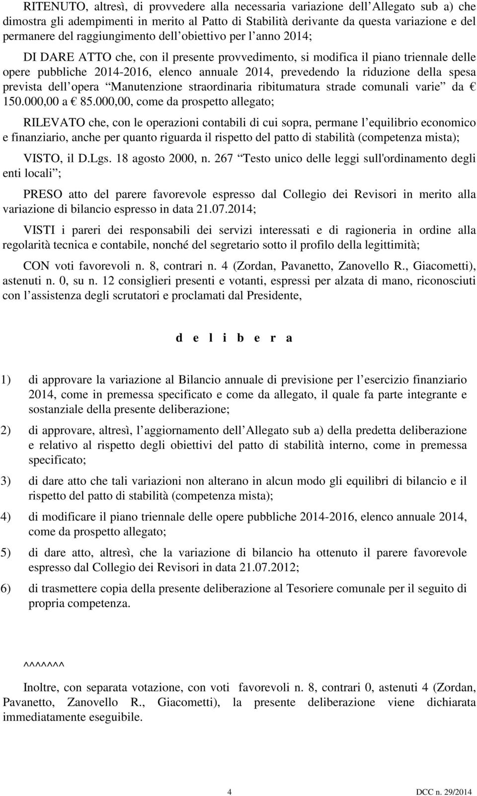 riduzione della spesa prevista dell opera Manutenzione straordinaria ribitumatura strade comunali varie da 150.000,00 a 85.