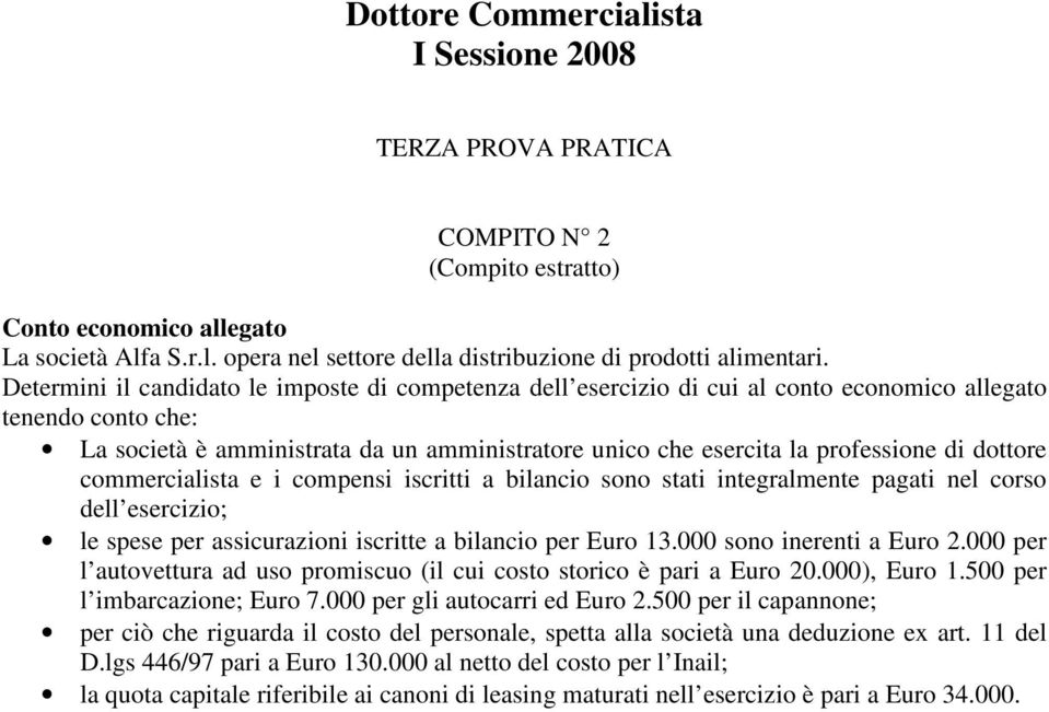 di dottore commercialista e i compensi iscritti a bilancio sono stati integralmente pagati nel corso dell esercizio; le spese per assicurazioni iscritte a bilancio per Euro 13.