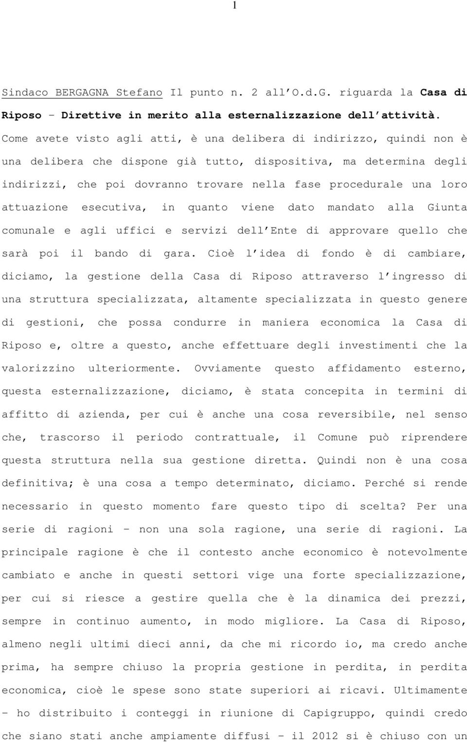 una loro attuazione esecutiva, in quanto viene dato mandato alla Giunta comunale e agli uffici e servizi dell Ente di approvare quello che sarà poi il bando di gara.