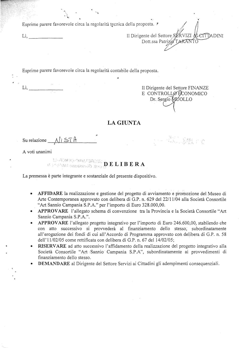 sel1 OLLO LA GIUNTA Su relazione Ari ~~ A- l A voti unanimi DELIBERA La premessa è parte integrante e sostanziale del presente dispositivo.