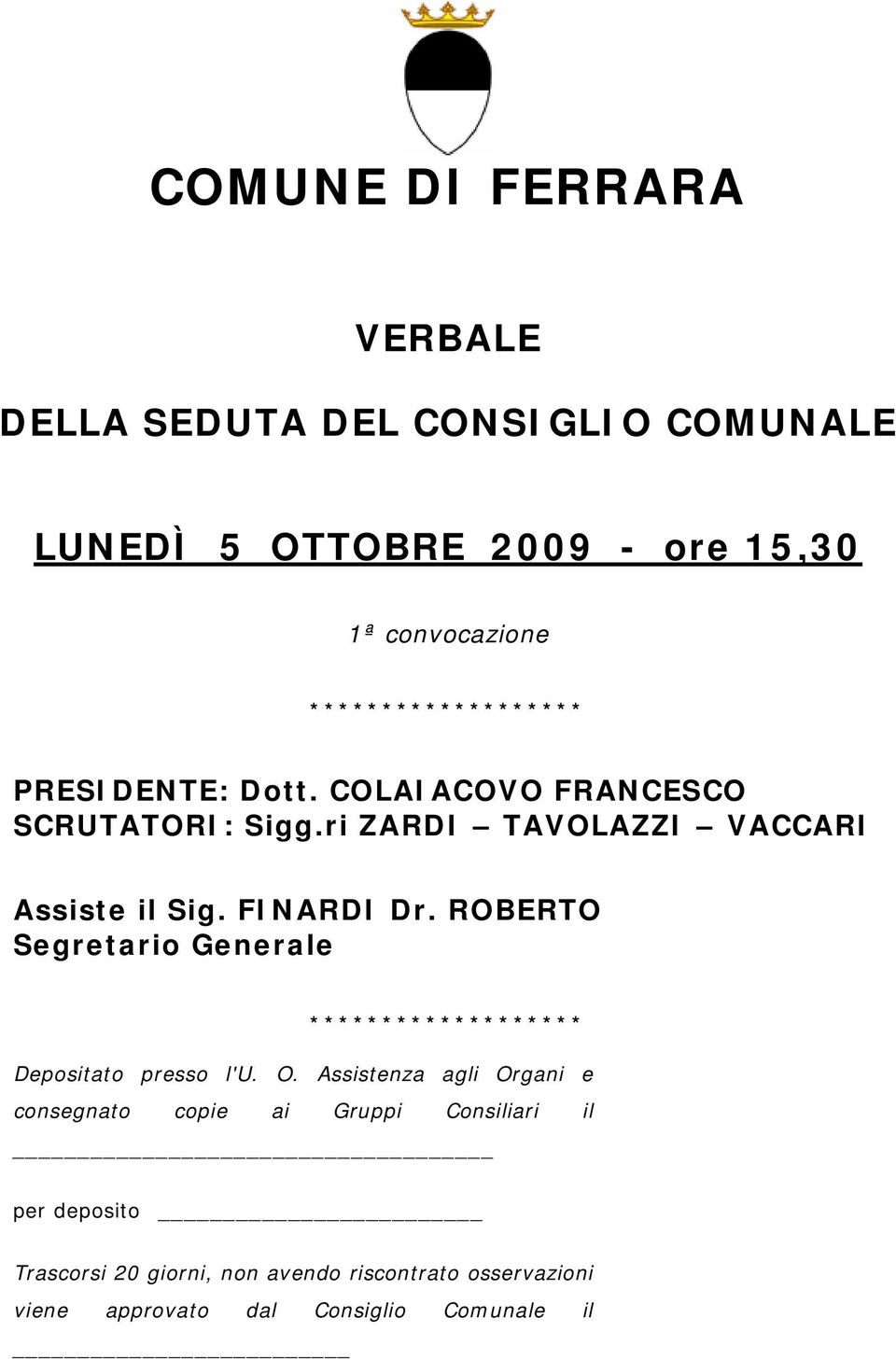 FINARDI Dr. ROBERTO Segretario Generale ******************* Depositato presso l'u. O.