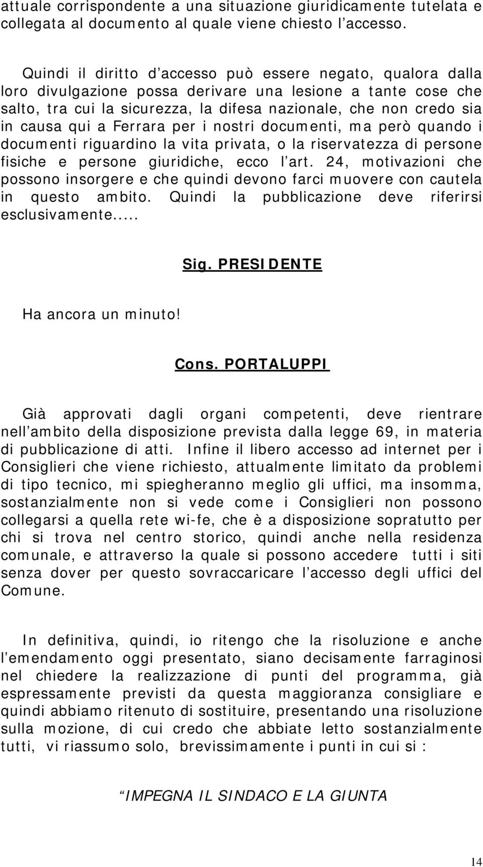 qui a Ferrara per i nostri documenti, ma però quando i documenti riguardino la vita privata, o la riservatezza di persone fisiche e persone giuridiche, ecco l art.