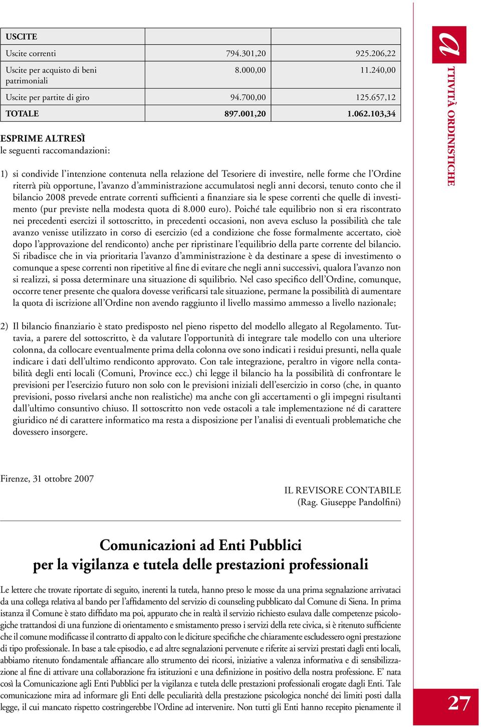 ccumultosi negli nni decorsi, tenuto conto che il bilncio 2008 prevede entrte correnti sufficienti finnzire si le spese correnti che quelle di investimento (pur previste nell modest quot di 8.