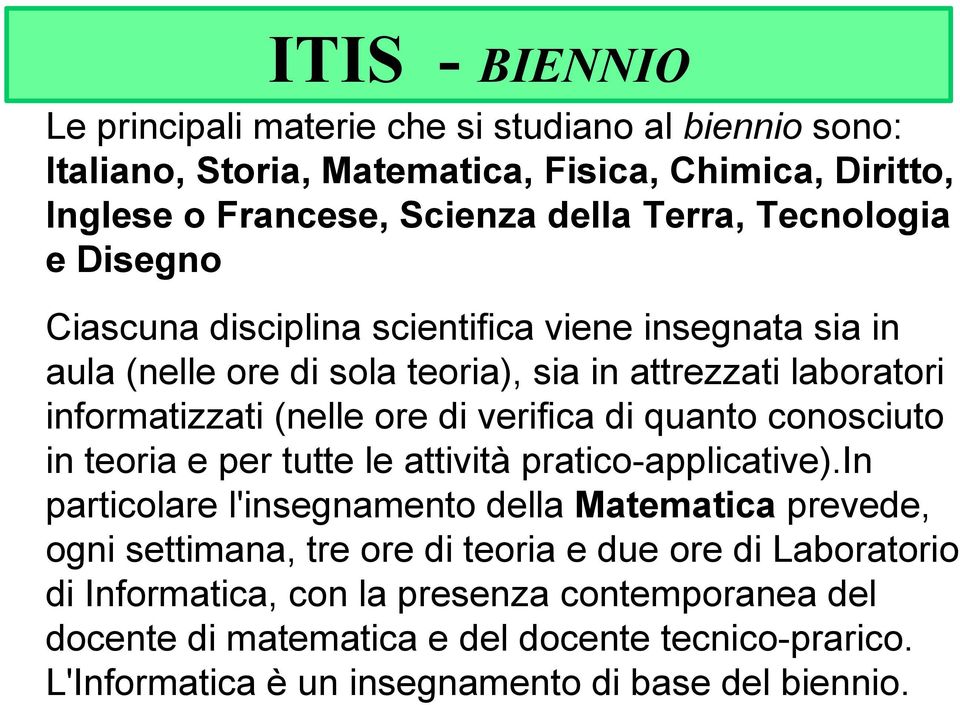 verifica di quanto conosciuto in teoria e per tutte le attività pratico-applicative).