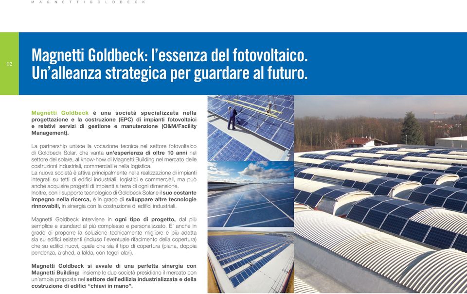 La partnership unisce la vocazione tecnica nel settore fotovoltaico di Goldbeck Solar, che vanta un esperienza di oltre 10 anni nel settore del solare, al know-how di Magnetti Building nel mercato