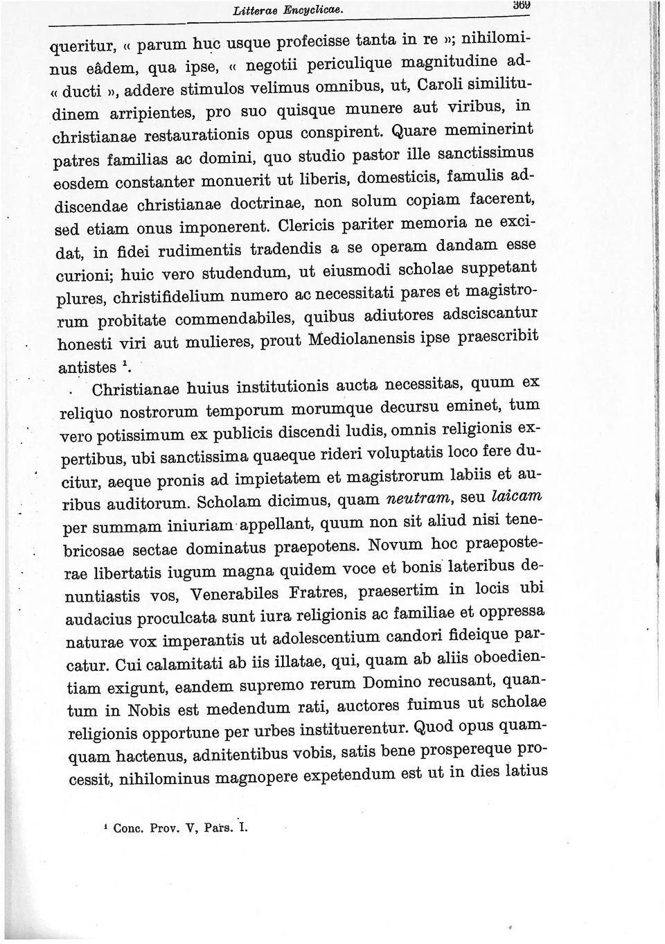 studio pastor ille sanctissimus queritur, «parurn huc usque profecisse tanta in re ; nihilomi nus edem, qua ipse, «negotii periculique magnitudine ad- Literce Encyclicae honesti viri aut mulieres,