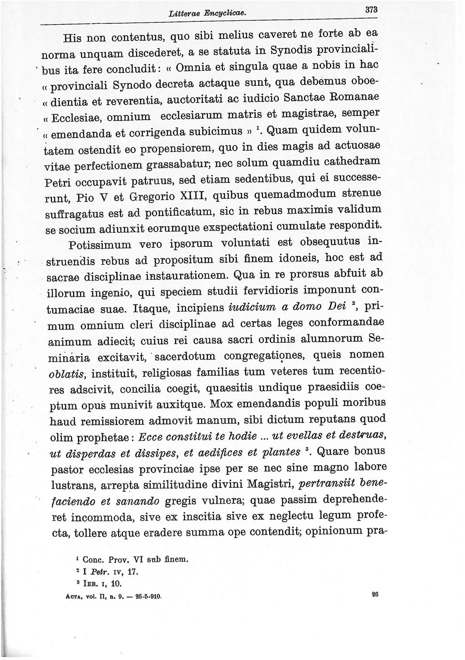 melius caveret ne forte ab ea «Ecclesiae, omnium ecclesiarum matris et magistrae, semper Litterae Eneyclicae 373 Potissimum vero ipsorum voluntati est obsequutus in struendis rebus ad propositum sibi