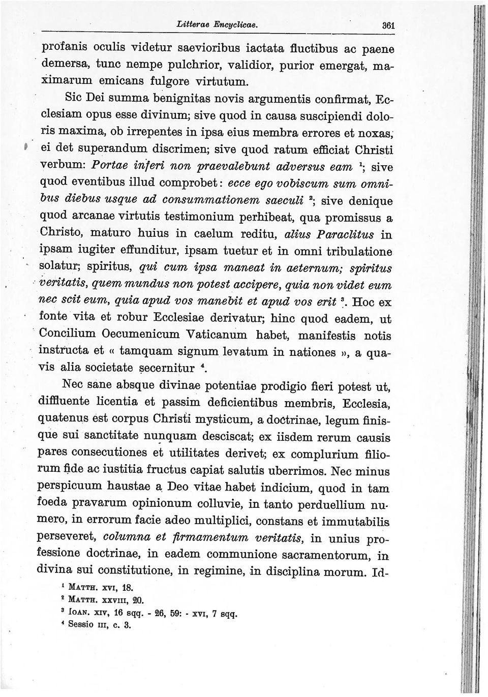 fulgore virtutum Sessio iii, e 3 IOAN xiv, 16 sqq - 26, 59: - xvi, 7 sqq diffiuente licentia ct passim deficientibus membris, Ecclesia, fessione doctrinae, in eadem communione sacramentorum, in 2