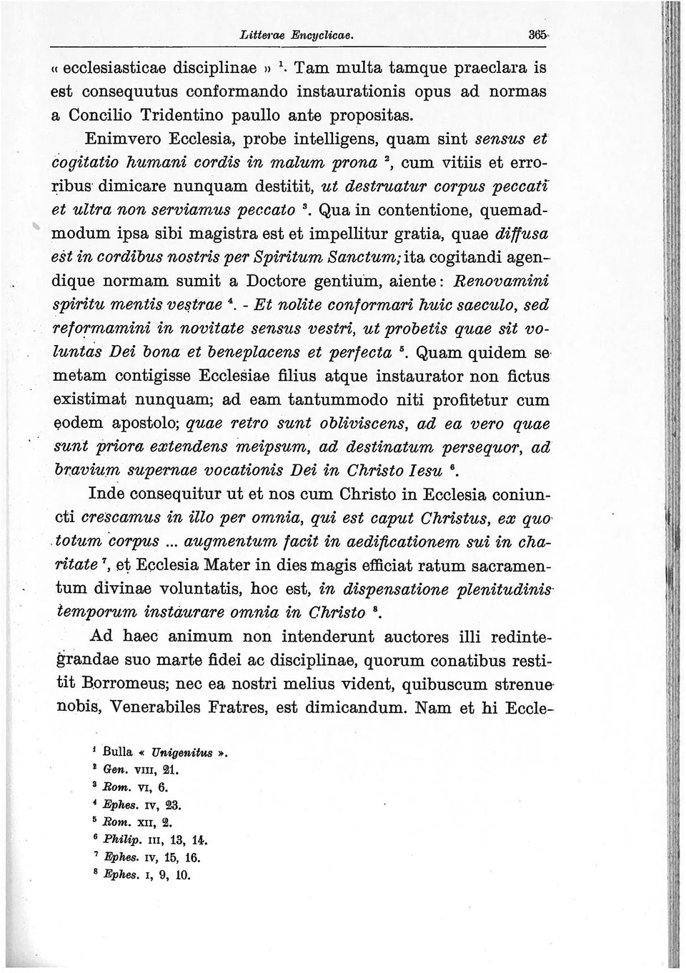 peccato Qua in contentione, quemad modum ipsa sibi magistra est et impellitur gratia, quae diffusa est in cordibus nostris per Spiritum Sanctum; ita cogitandi agen dique ormam sumit a Doctore