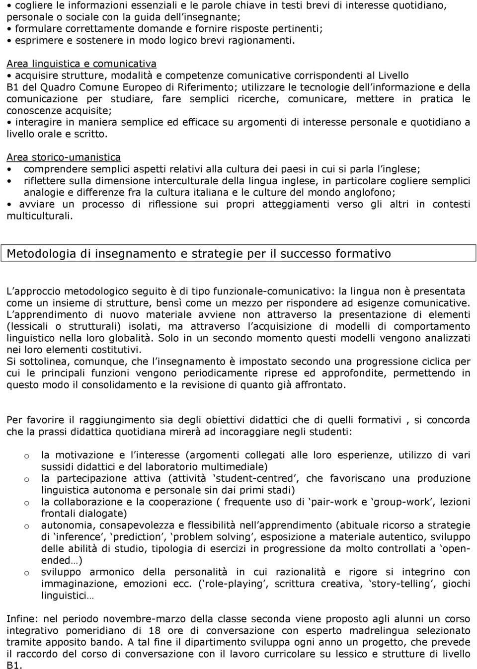 Area linguistica e cmunicativa acquisire strutture, mdalità e cmpetenze cmunicative crrispndenti al Livell B1 del Quadr Cmune Eurpe di Riferiment; utilizzare le tecnlgie dell infrmazine e della