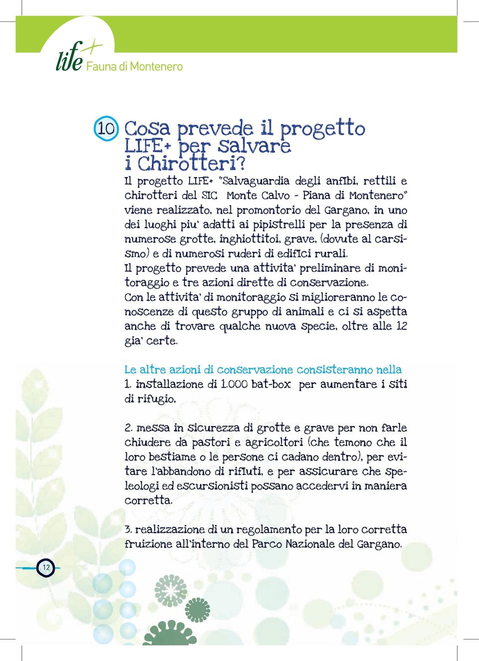 per la presenza di numerose grotte, inghiottitoi, grave, (dovute al carsismo) e di numerosi ruderi di edifici rurali.