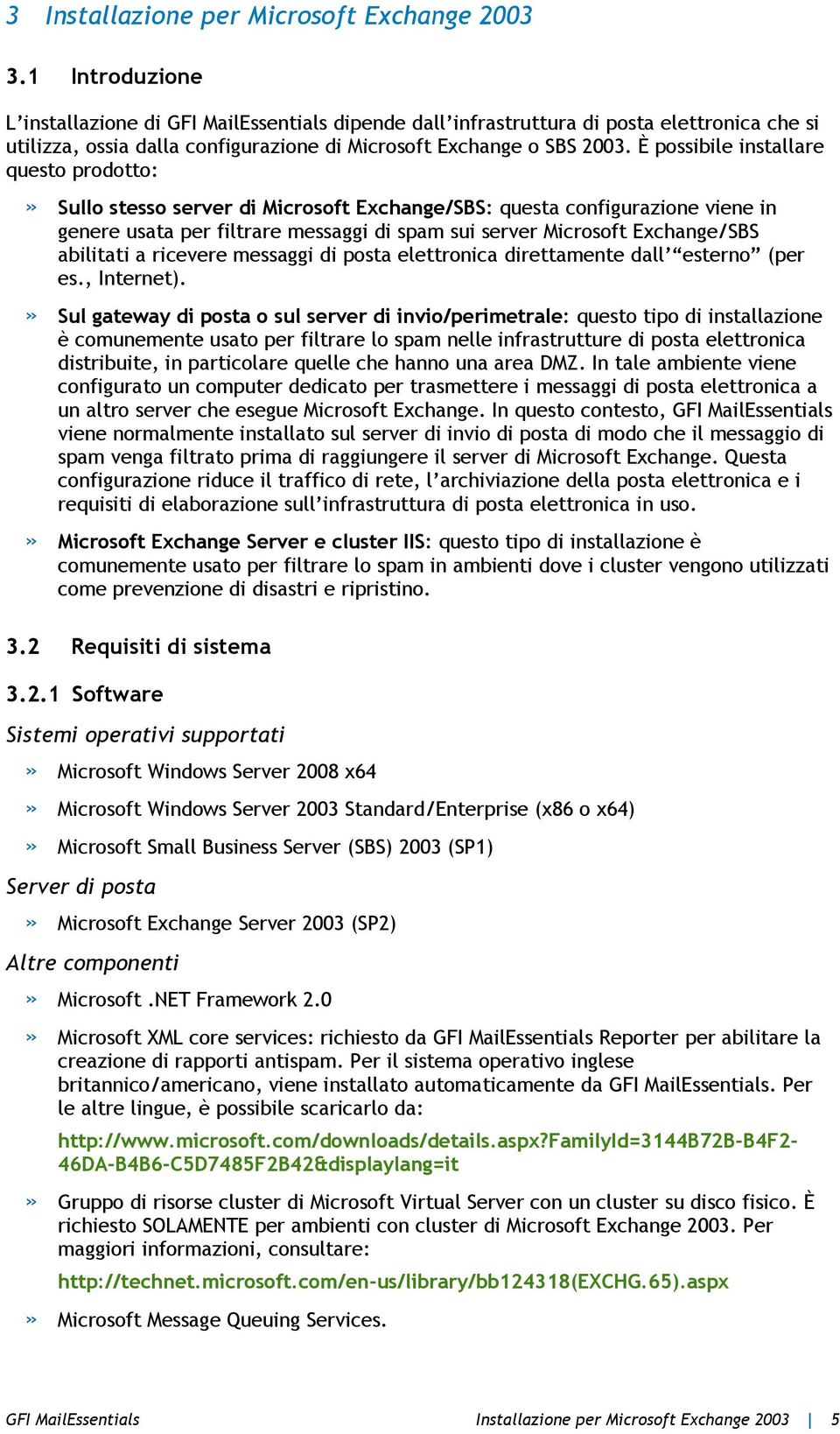 È possibile installare questo prodotto:» Sullo stesso server di Microsoft Exchange/SBS: questa configurazione viene in genere usata per filtrare messaggi di spam sui server Microsoft Exchange/SBS