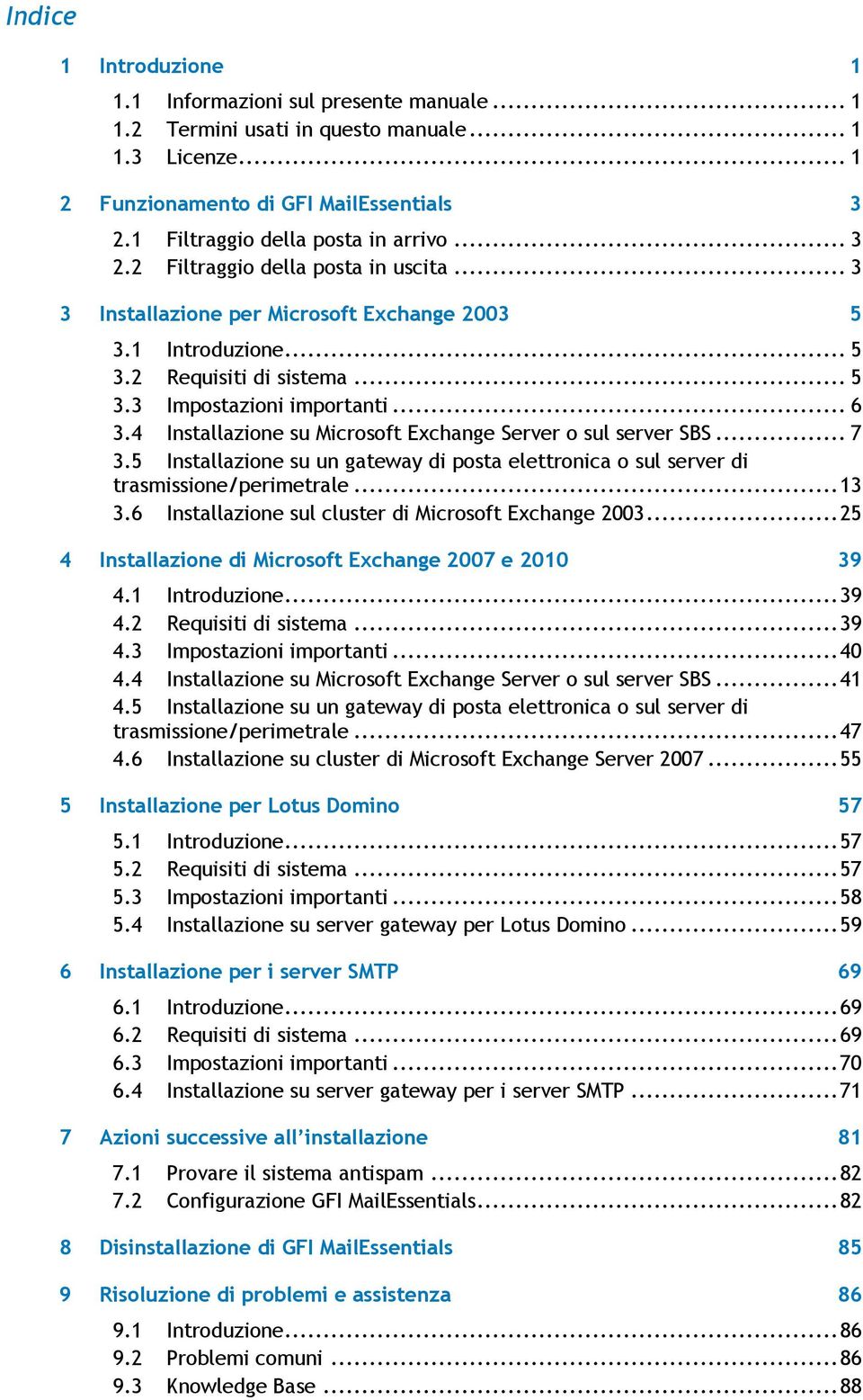 .. 6 3.4 Installazione su Microsoft Exchange Server o sul server SBS... 7 3.5 Installazione su un gateway di posta elettronica o sul server di trasmissione/perimetrale... 13 3.