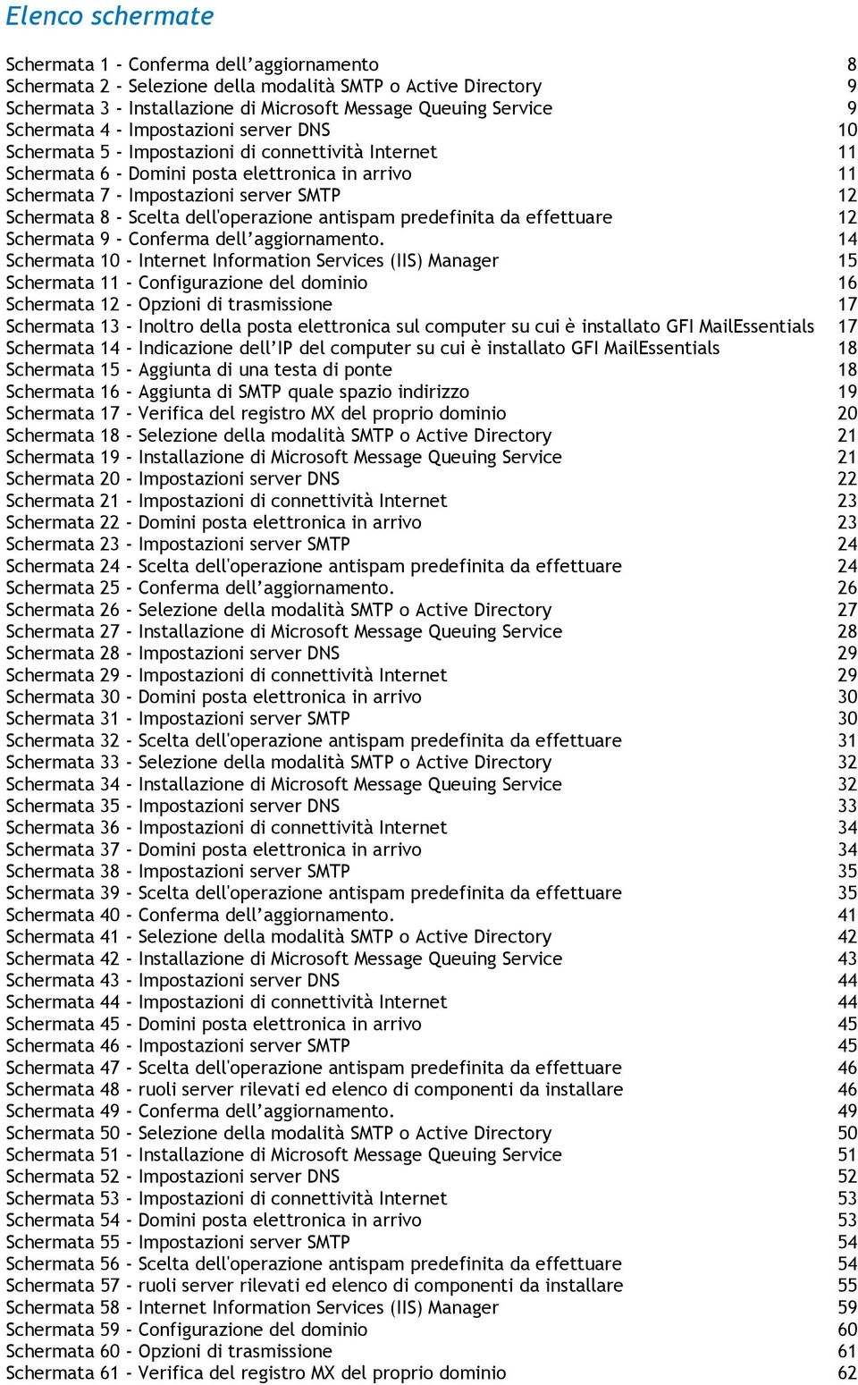 8 - Scelta dell'operazione antispam predefinita da effettuare 12 Schermata 9 - Conferma dell aggiornamento.