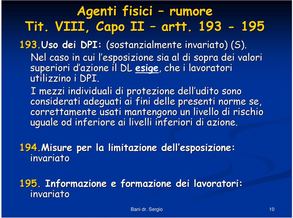 I mezzi individuali di protezione dell udito sono considerati adeguati ai fini delle presenti norme se, correttamente usati mantengono un