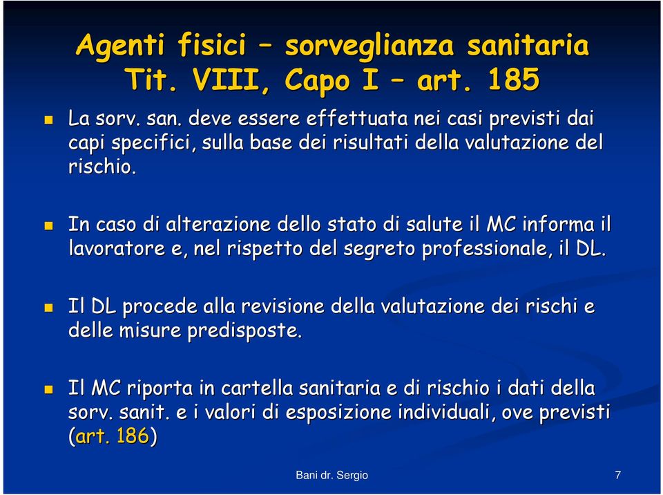 deve essere effettuata nei casi previsti dai capi specifici, sulla base dei risultati della valutazione del rischio.