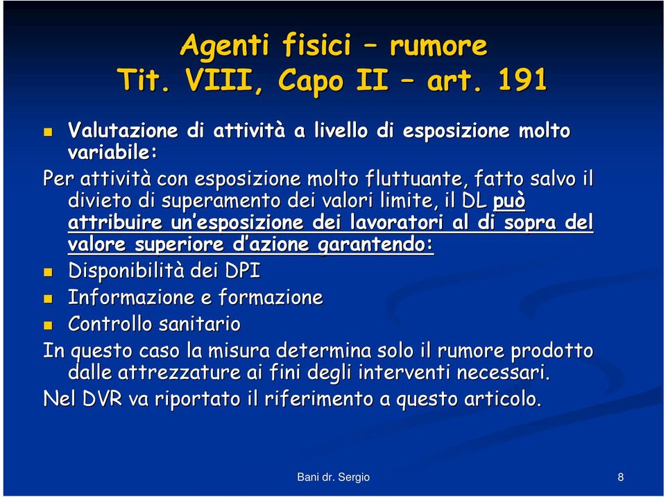 di superamento dei valori limite, il DL può attribuire un esposizione dei lavoratori al di sopra del valore superiore d azione d garantendo: