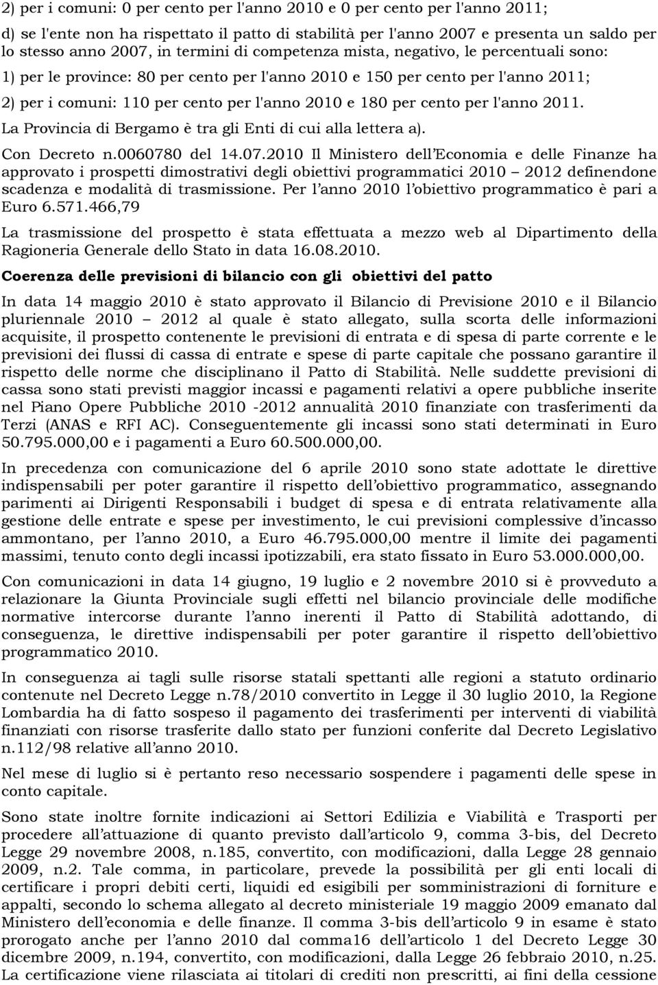 cento per l'anno 2011. La Provincia di Bergamo è tra gli Enti di cui alla lettera a). Con Decreto n.006078