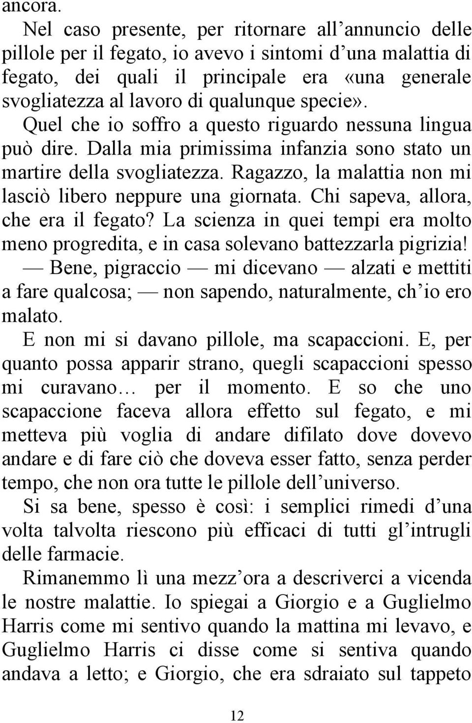 specie». Quel che io soffro a questo riguardo nessuna lingua può dire. Dalla mia primissima infanzia sono stato un martire della svogliatezza.