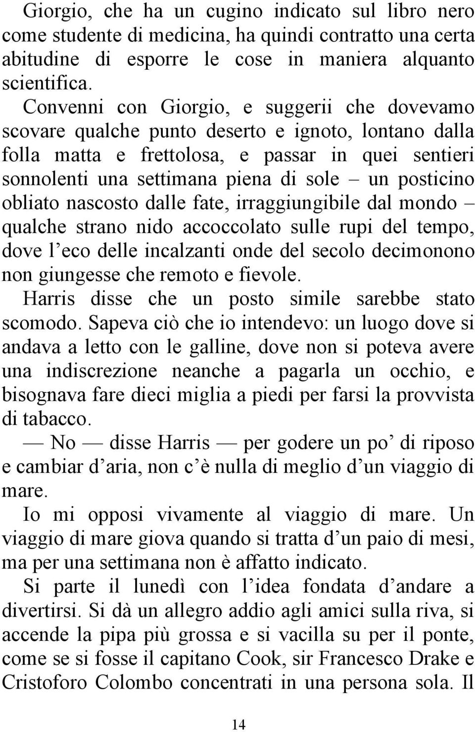 posticino obliato nascosto dalle fate, irraggiungibile dal mondo qualche strano nido accoccolato sulle rupi del tempo, dove l eco delle incalzanti onde del secolo decimonono non giungesse che remoto