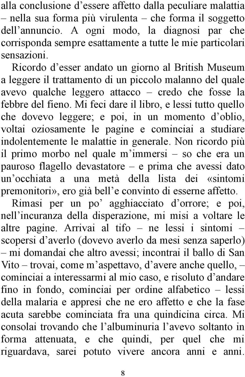 Ricordo d esser andato un giorno al British Museum a leggere il trattamento di un piccolo malanno del quale avevo qualche leggero attacco credo che fosse la febbre del fieno.