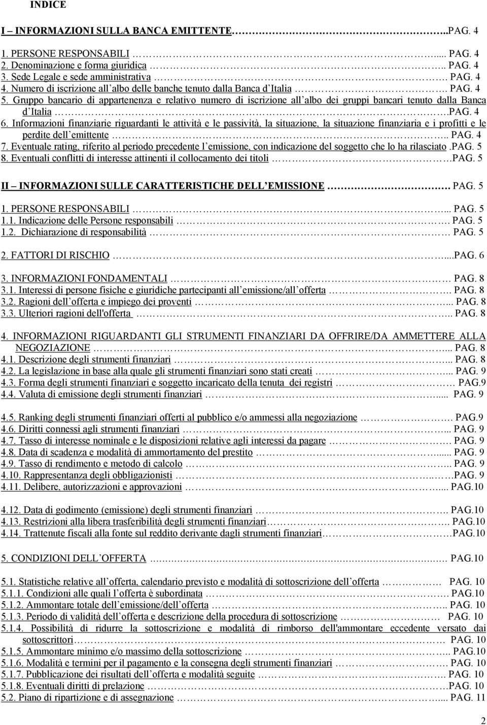 Gruppo bancario di appartenenza e relativo numero di iscrizione all albo dei gruppi bancari tenuto dalla Banca d Italia.PAG. 4 6.