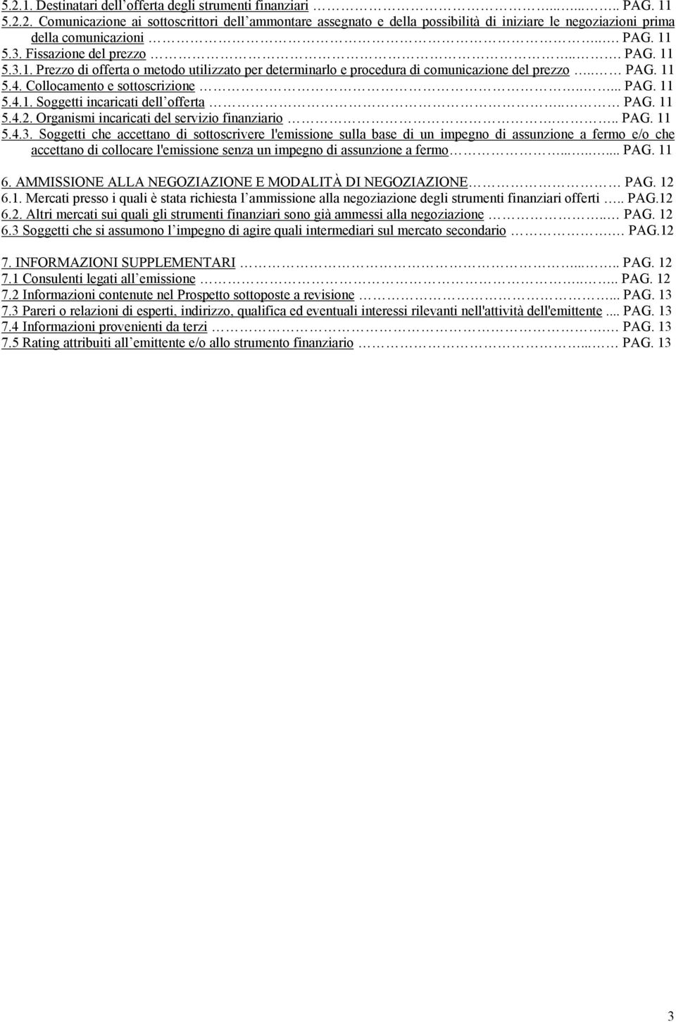 .... PAG. 11 5.4.1. Soggetti incaricati dell offerta.. PAG. 11 5.4.2. Organismi incaricati del servizio finanziario... PAG. 11 5.4.3.