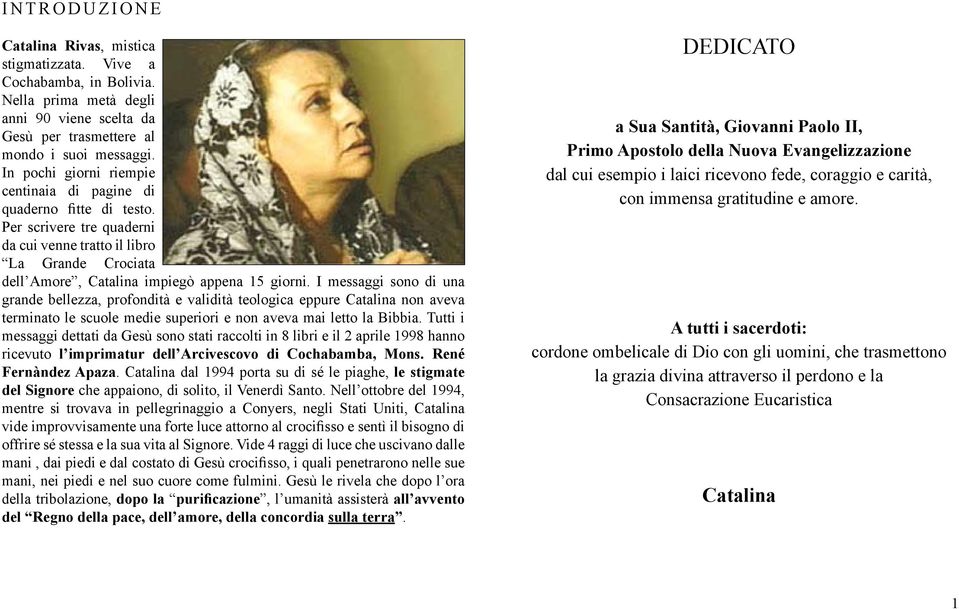 I messaggi sono di una grande bellezza, profondità e validità teologica eppure Catalina non aveva terminato le scuole medie superiori e non aveva mai letto la Bibbia.