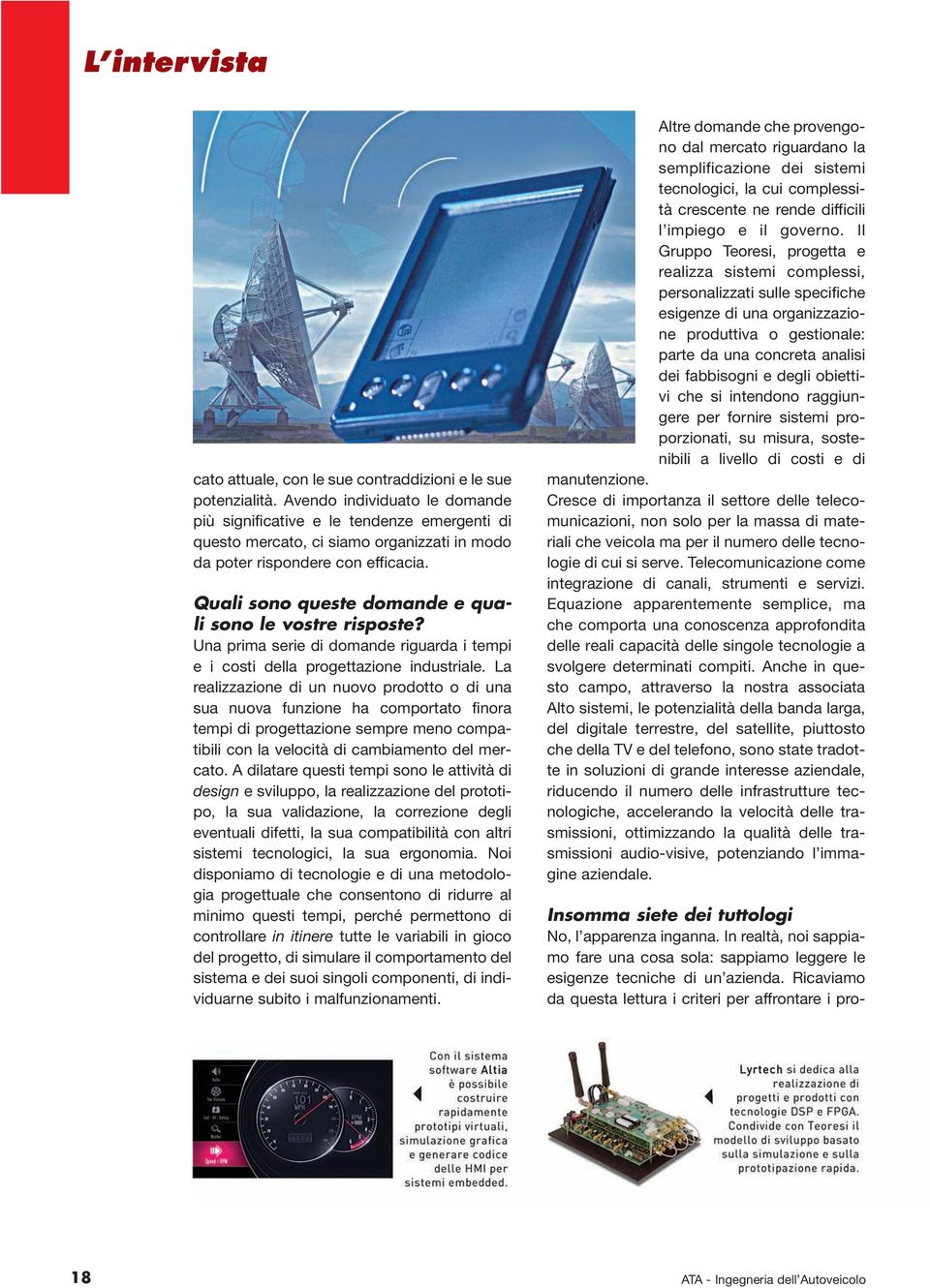 Quali sono queste domande e quali sono le vostre risposte? Una prima serie di domande riguarda i tempi e i costi della progettazione industriale.