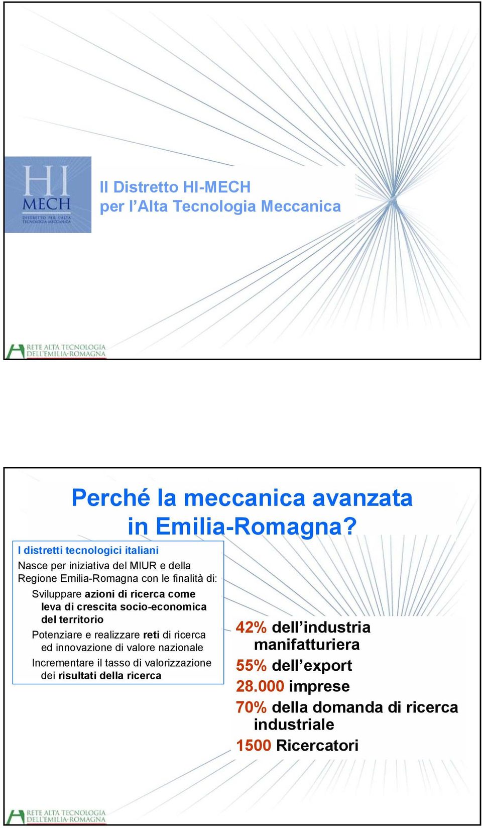 ricerca come leva di crescita socio-economica del territorio Potenziare e realizzare reti di ricerca ed innovazione di valore nazionale