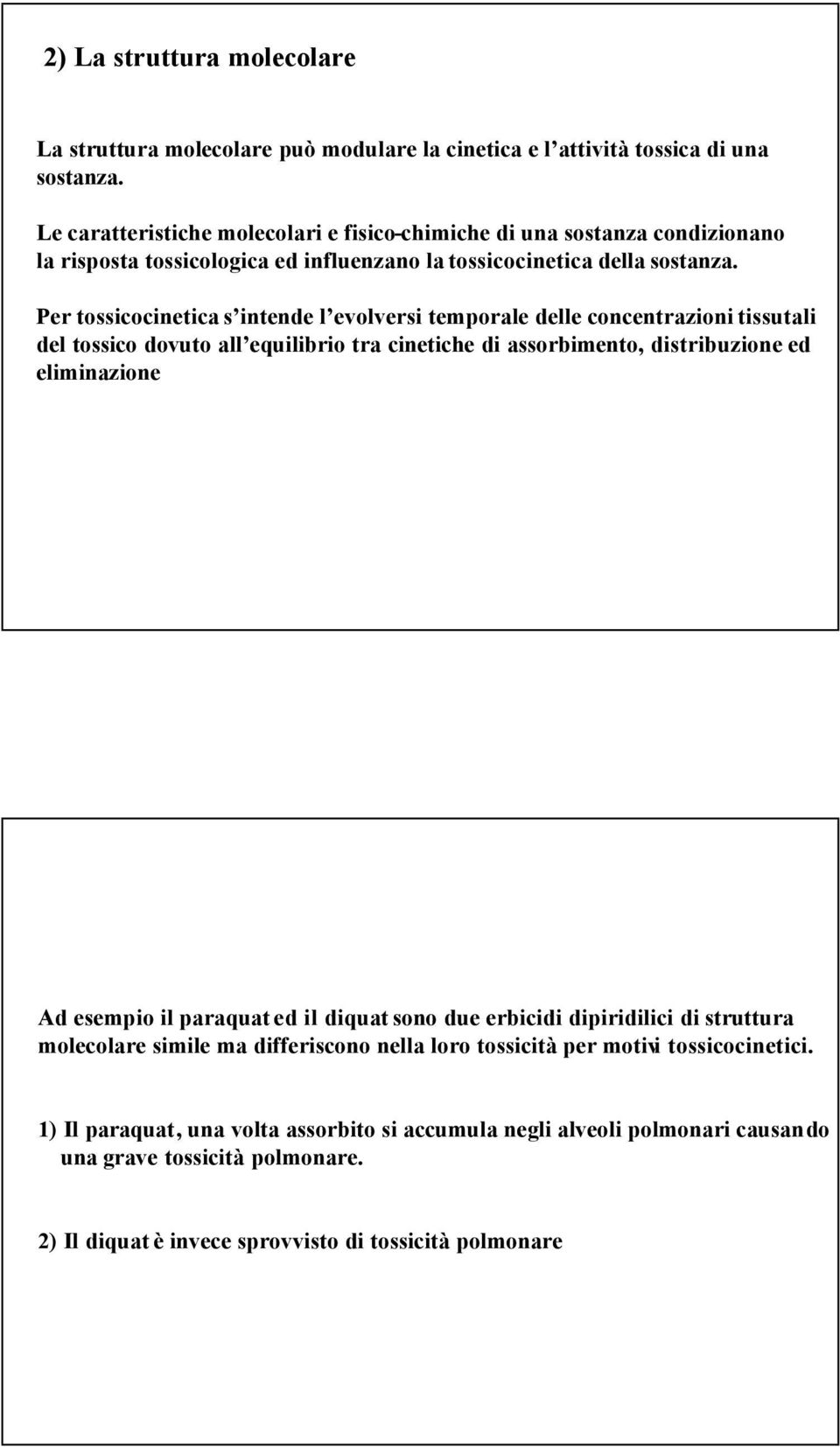 Per tossicocinetica s intende l evolversi temporale delle concentrazioni tissutali del tossico dovuto all equilibrio tra cinetiche di assorbimento, distribuzione ed eliminazione Ad esempio il