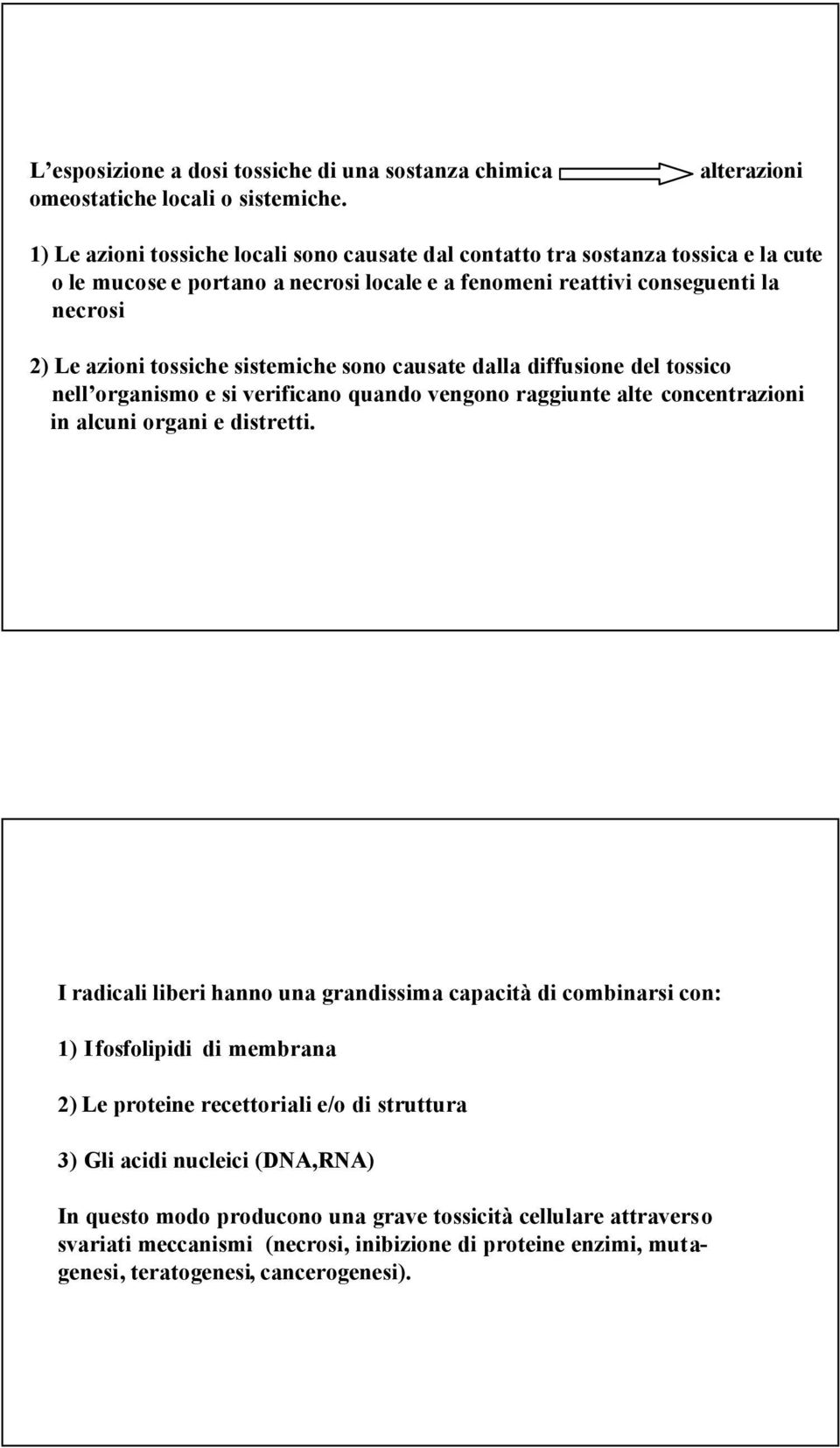 tossiche sistemiche sono causate dalla diffusione del tossico nell organismo e si verificano quando vengono raggiunte alte concentrazioni in alcuni organi e distretti.