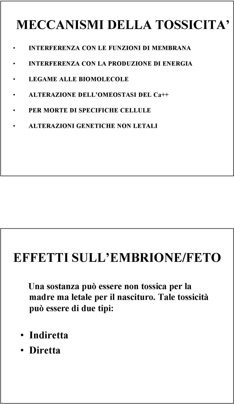 CELLULE ALTERAZIONI GENETICHE NON LETALI EFFETTI SULL EMBRIONE/FETO Una sostanza può essere non