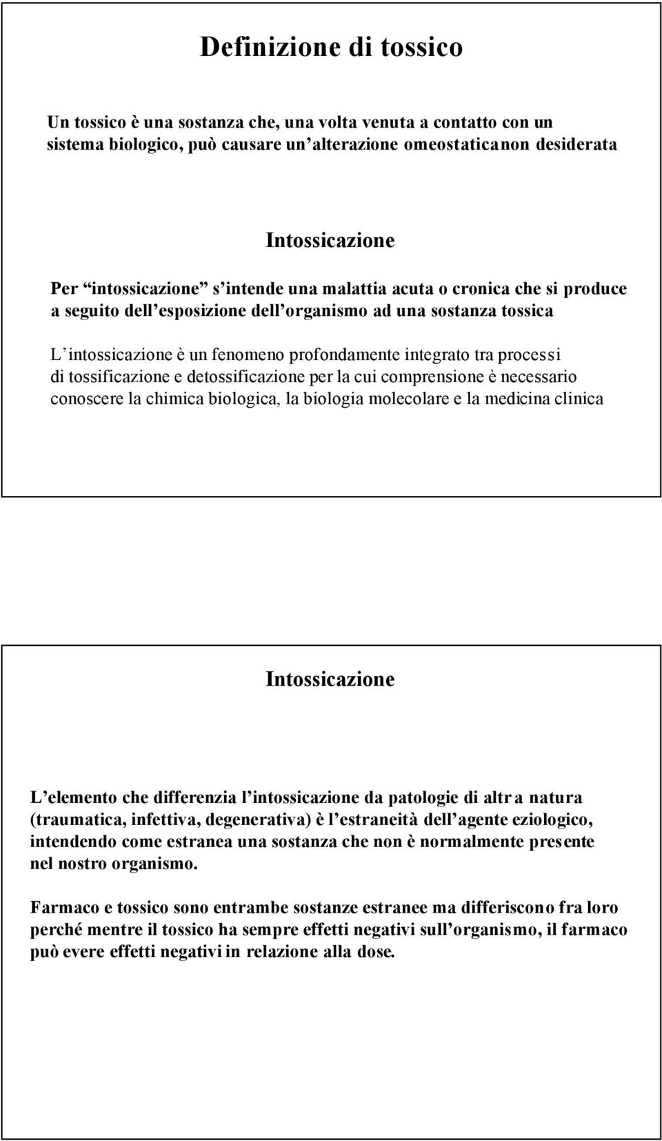 tossificazione e detossificazione per la cui comprensione è necessario conoscere la chimica biologica, la biologia molecolare e la medicina clinica Intossicazione L elemento che differenzia l