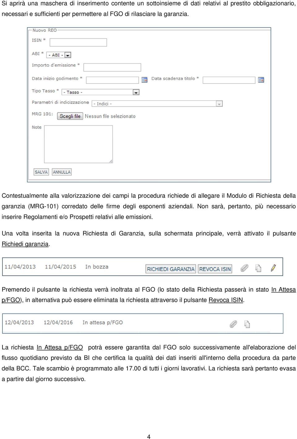 Non sarà, pertanto, più necessario inserire Regolamenti e/o Prospetti relativi alle emissioni.