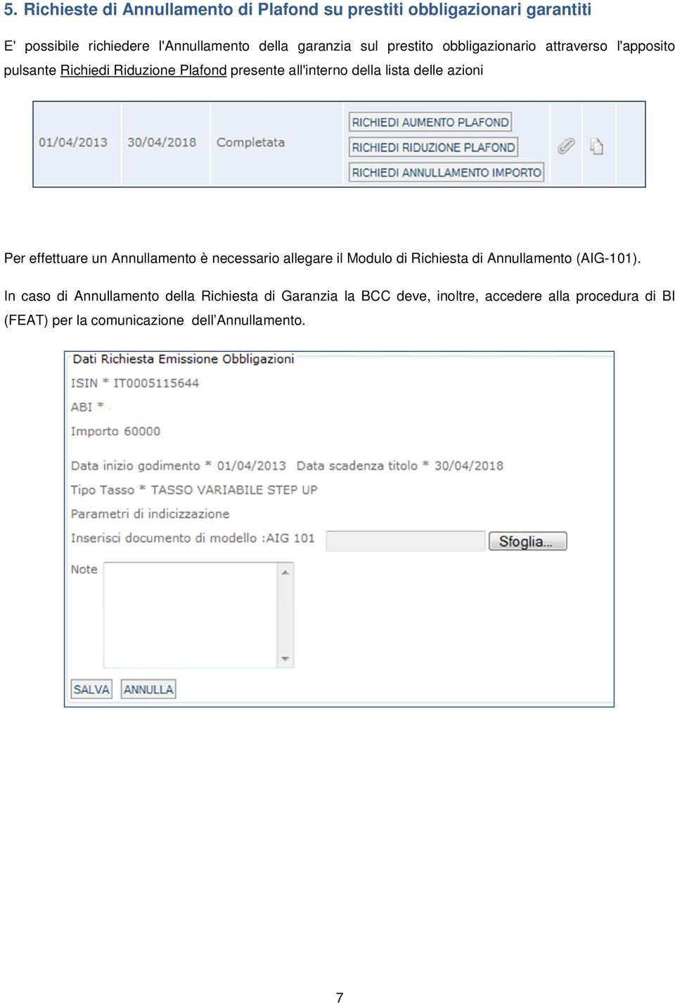 delle azioni Per effettuare un Annullamento è necessario allegare il Modulo di Richiesta di Annullamento (AIG-101).